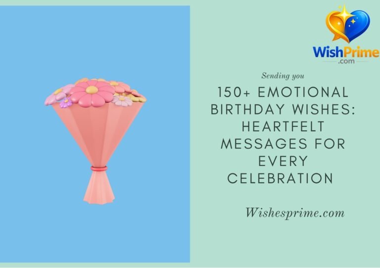 150+ Emotional Birthday Wishes: Heartfelt Messages for Every Celebration 